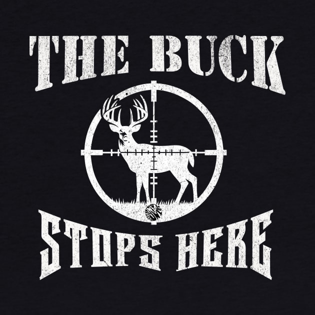 The Buck Stops Here Funny Hunting Dad Joke Gift Tshirt by anarchyunion